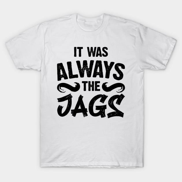 It Was Always The Jags v2 T-Shirt by Emma